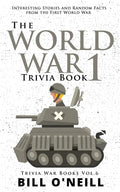 The World War 1 Trivia Book: Interesting Stories and Random Facts from the First World War - Paperback