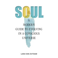 Soul: A Modern Guide to Evolving in a Conscious Universe - Paperback