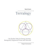 Terralogy: - Our Reality Field, Its Energy Systems, Biologically Engineered Forms and Networks - Paperback