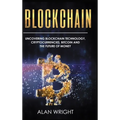 Blockchain - Hardcover Version: Uncovering Blockchain Technology, Cryptocurrencies, Bitcoin and the Future of Money: Blockchain and Cryptocurrency Exp - Hardcover