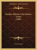 Familiar Rhymes From Mother Goose (1888) - Paperback