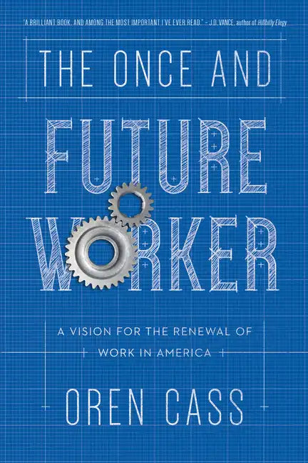 The Once and Future Worker: A Vision for the Renewal of Work in America - Hardcover