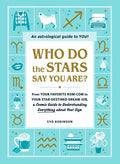 Who Do the Stars Say You Are?: From Your Favorite Rom-Com to Your Star-Destined Dream Job, a Cosmic Guide to Understanding Everything about Your Sign - Hardcover