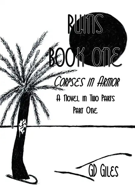 Ruins Book One: Corpses in Armor, A Novel in Two Parts, Part One - Hardcover