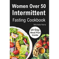 Women Over 50 Intermittent Fasting Cookbook: Complete Guide to Lose Weight, Boosting Metabolism, Regain Vitality, and Feeling more Healthier with Tast - Paperback