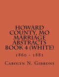 Howard County, MO Marriage Abstracts Book 4 (White): 1860 - 1881 - Paperback