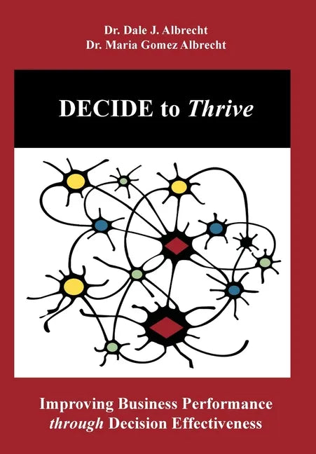 DECIDE to Thrive: Improving Business Performance through Decision Effectiveness - Hardcover