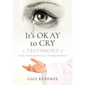 It's Okay to Cry: A Testimony of God's Redemption and Transformation - Paperback