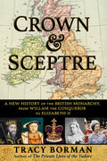 Crown & Sceptre: A New History of the British Monarchy, from William the Conqueror to Elizabeth II - Hardcover
