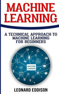 Machine Learning: A Technical Approach To Machine Learning For Beginners - Paperback