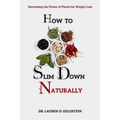 How to Slim Down Naturally: . Harnessing the Power of Plants for Weight Loss - Paperback