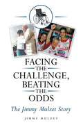 Facing the Challenge, Beating the Odds: The Jimmy Mulzet Story - Paperback