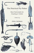 The Practical Fly-Fisher - More Particularly for Grayling or Umber - Paperback