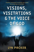 Visions, Visitations and the Voice of God: Prophetic Activations to develop your abiity to see and hear in the Spirit - Paperback