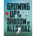 Growing Up in the Shadow of Alcatraz: Childhood on a Prison Island - Hardcover