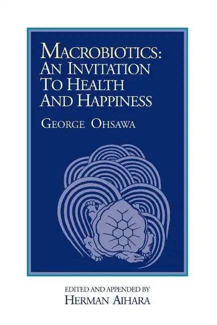 Macrobiotics: An Invitation to Health & Happiness - Paperback