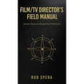 Film/TV Director's Field Manual: Seventy Maxims to Change Your Filmmaking - Paperback