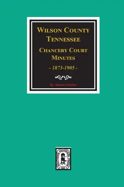 Wilson County, Tennessee Chancery Court Minutes, 1873-1905. - Paperback