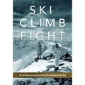 Ski, Climb, Fight: The 10th Mountain Division and the Rise of Mountain Warfare - Hardcover