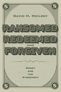 Ransomed, Redeemed, and Forgiven: Money and the Atonement - Hardcover