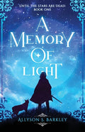 A Memory of Light: Book 1 of the Until the Stars Are Dead Series - Paperback