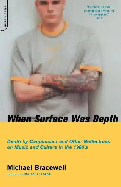 When Surface Was Depth: Death by Cappuccino and Other Reflections on Music and Culture in the 1990s - Paperback