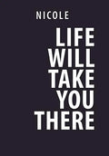 Life Will Take You There - Hardcover