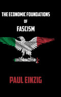 The Economic Foundations of Fascism - Hardcover