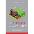 The Faith Of A Farmer: Daily Devotionals for Christian Farmers - Paperback