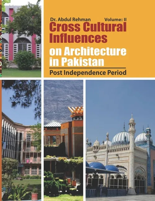 Cross Cultural Influences on Architecture in Pakistan: Vol. 2: Post Independence Architecture - Paperback