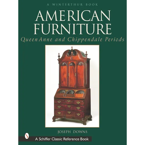 American Furniture: Queen Anne and Chippendale Periods, 1725-1788: Queen Anne and Chippendale Periods, 1725-1788 - Hardcover