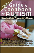 Effective Guide and Cookbook for Autism / ADHD: Including best 50 autism-friendly recipes, mealtime tips and exercises; to help improve your child's c - Paperback