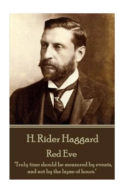 H. Rider Haggard - Red Eve: "Truly time should be measured by events, and not by the lapse of hours." - Paperback