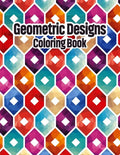 Geometric Designs Coloring Book: Geometric Coloring Pages, Geometric Designs and Patterns Coloring Book for Adults, Unique and Beautiful Patterns Desi - Paperback