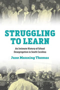 Struggling to Learn: An Intimate History of School Desegregation in South Carolina - Hardcover