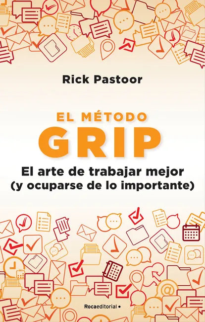 El Método Grip. El Arte de Trabajar Mejor (Y Ocuparse de Lo Importante) / Grip: The Art of Working Smart - Paperback