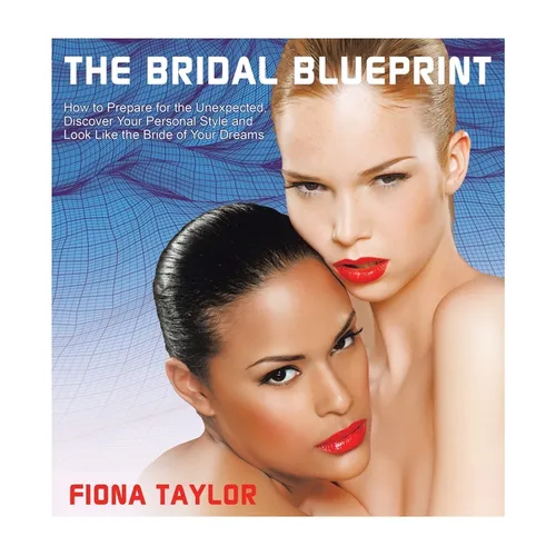 The Bridal Blueprint: How to Prepare for the Unexpected, Discover Your Personal Style and Look Like the Bride of Your Dreams - Hardcover