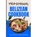 Traditional Belizean Cookbook: 50 Authentic Recipes from Belize - Paperback