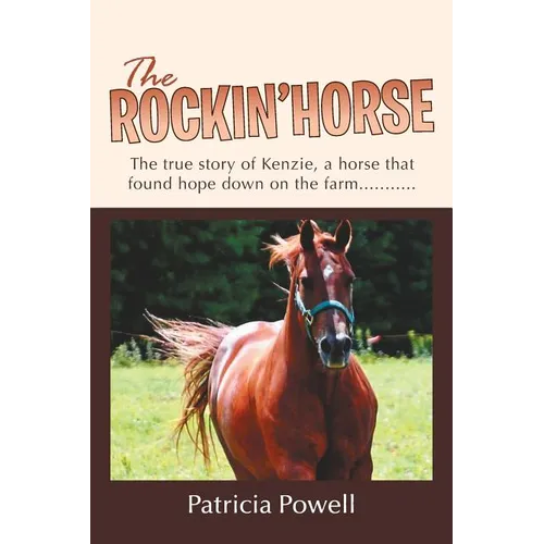 The Rockin' Horse: The true story of Kenzie, a horse that found hope down on the farm........... - Paperback