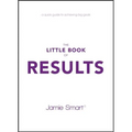 The Little Book of Results: A Quick Guide to Achieving Big Goals - Paperback