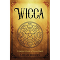 Wicca: A Beginner's Guide to Wiccan Magick - Paperback