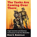 The Yanks Are Coming Over There: Anglo-Saxonism and American Involvement in the First World War - Paperback