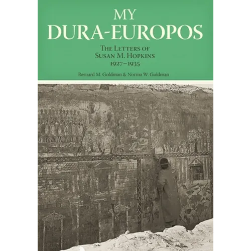 My Dura-Europos: The Letters of Susan M. Hopkins, 1927-1935 - Hardcover