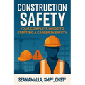 Construction Safety: Your Complete Guide to Starting a Career in Safety - Paperback