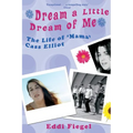 Dream a Little Dream of Me: The Life of 'Mama' Cass Elliot - Paperback
