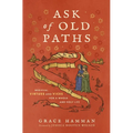 Ask of Old Paths: Medieval Virtues and Vices for a Whole and Holy Life - Hardcover
