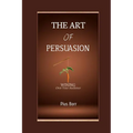 The Art of Persuasion: Winning Over Your Audience - Paperback