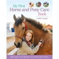 My First Horse and Pony Care Book: From Boots and Bedding to Saddles and Stables - Hardcover