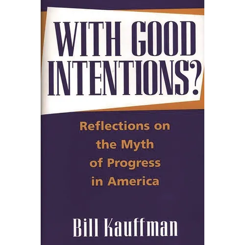 With Good Intentions?: Reflections on the Myth of Progress in America - Hardcover