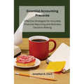 Essential Accounting Practices: Effective Strategies for Accurate Financial Reporting and Business Decision-Making - Paperback